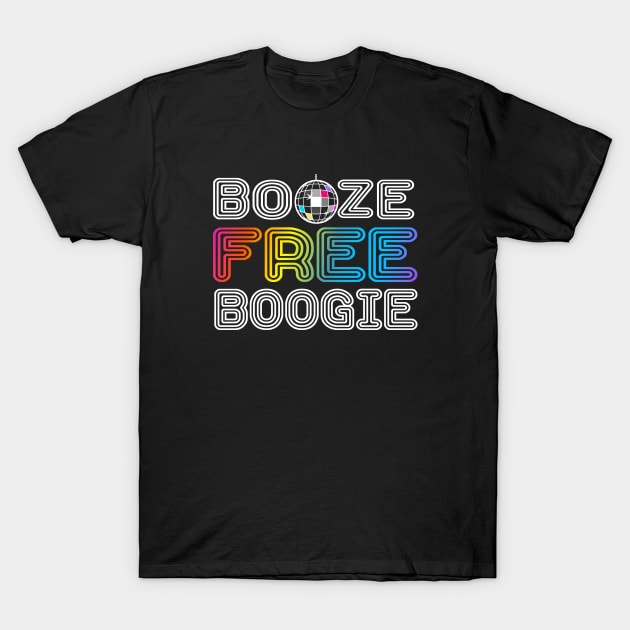 Booze Free Boogie T-Shirt by FrootcakeDesigns